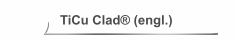 TiCu Clad® (engl.)