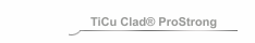 TiCu Clad® ProStrong